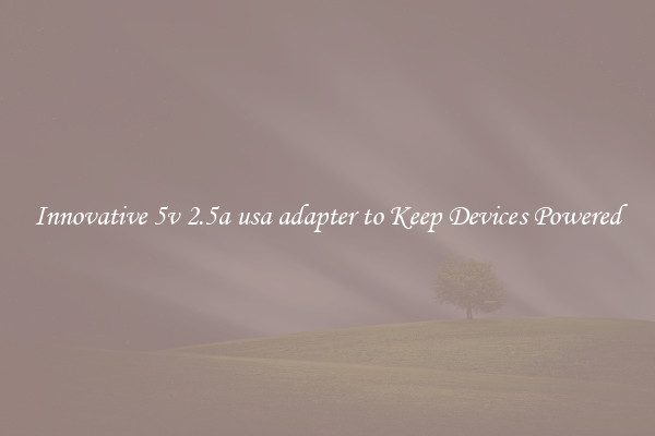 Innovative 5v 2.5a usa adapter to Keep Devices Powered