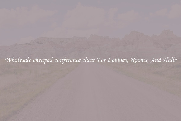 Wholesale cheaped conference chair For Lobbies, Rooms, And Halls