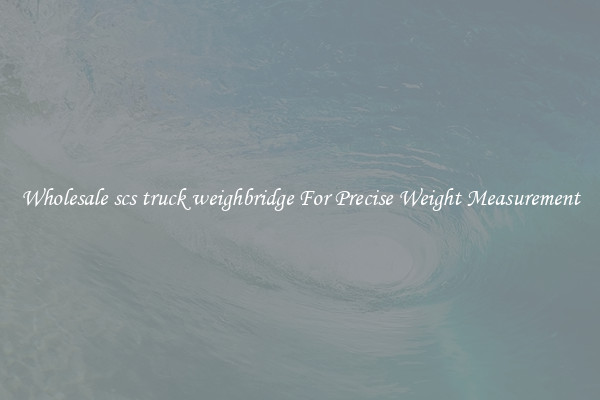 Wholesale scs truck weighbridge For Precise Weight Measurement