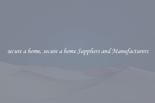 secure a home, secure a home Suppliers and Manufacturers