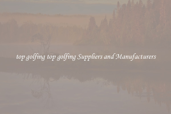 top golfing top golfing Suppliers and Manufacturers
