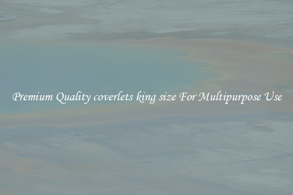 Premium Quality coverlets king size For Multipurpose Use