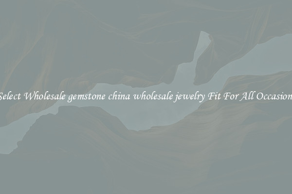 Select Wholesale gemstone china wholesale jewelry Fit For All Occasions