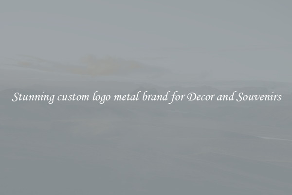 Stunning custom logo metal brand for Decor and Souvenirs