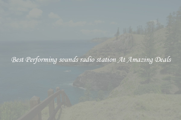 Best Performing sounds radio station At Amazing Deals