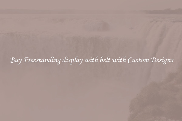 Buy Freestanding display with belt with Custom Designs