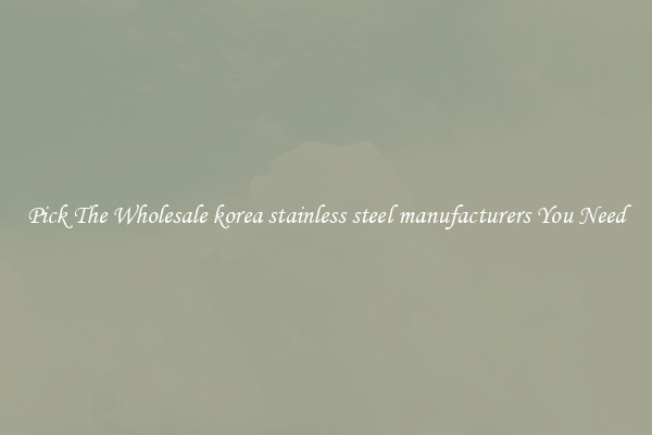 Pick The Wholesale korea stainless steel manufacturers You Need