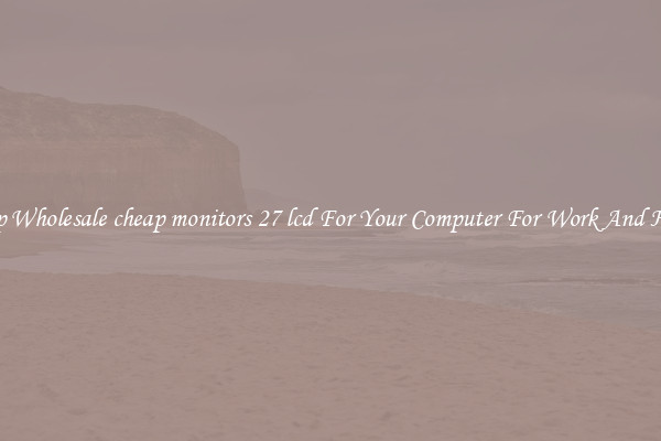 Crisp Wholesale cheap monitors 27 lcd For Your Computer For Work And Home