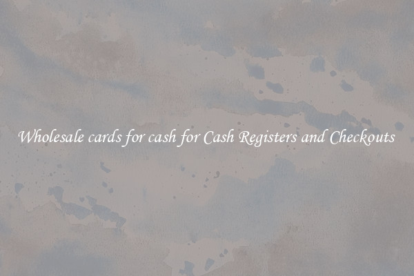 Wholesale cards for cash for Cash Registers and Checkouts 