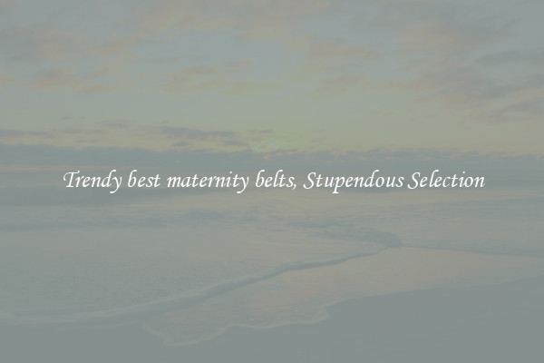 Trendy best maternity belts, Stupendous Selection