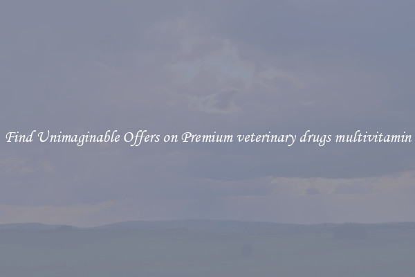 Find Unimaginable Offers on Premium veterinary drugs multivitamin