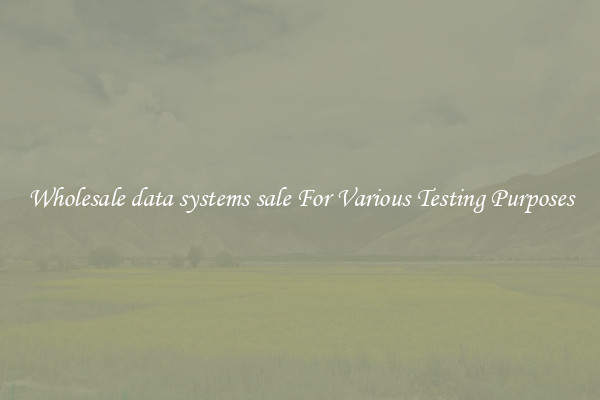 Wholesale data systems sale For Various Testing Purposes