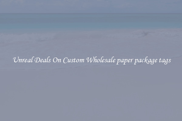 Unreal Deals On Custom Wholesale paper package tags