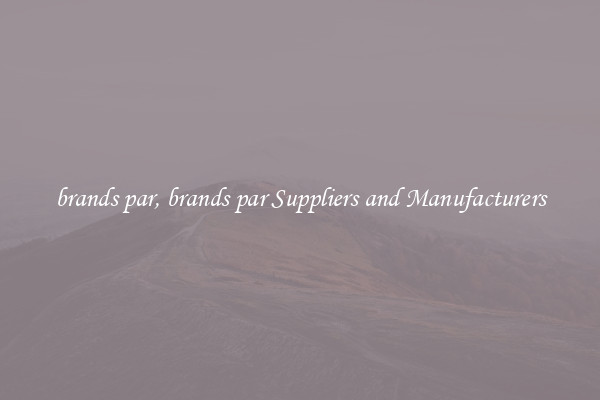 brands par, brands par Suppliers and Manufacturers
