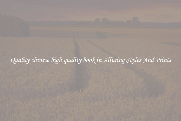 Quality chinese high quality book in Alluring Styles And Prints