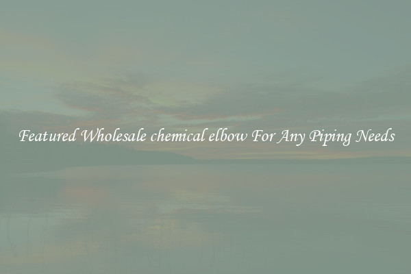 Featured Wholesale chemical elbow For Any Piping Needs