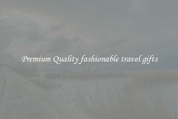 Premium Quality fashionable travel gifts