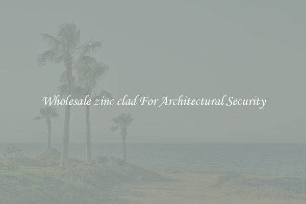 Wholesale zinc clad For Architectural Security