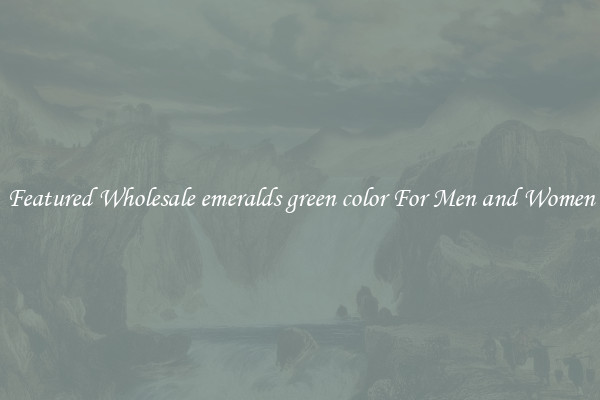 Featured Wholesale emeralds green color For Men and Women