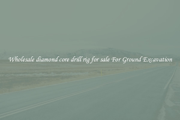 Wholesale diamond core drill rig for sale For Ground Excavation